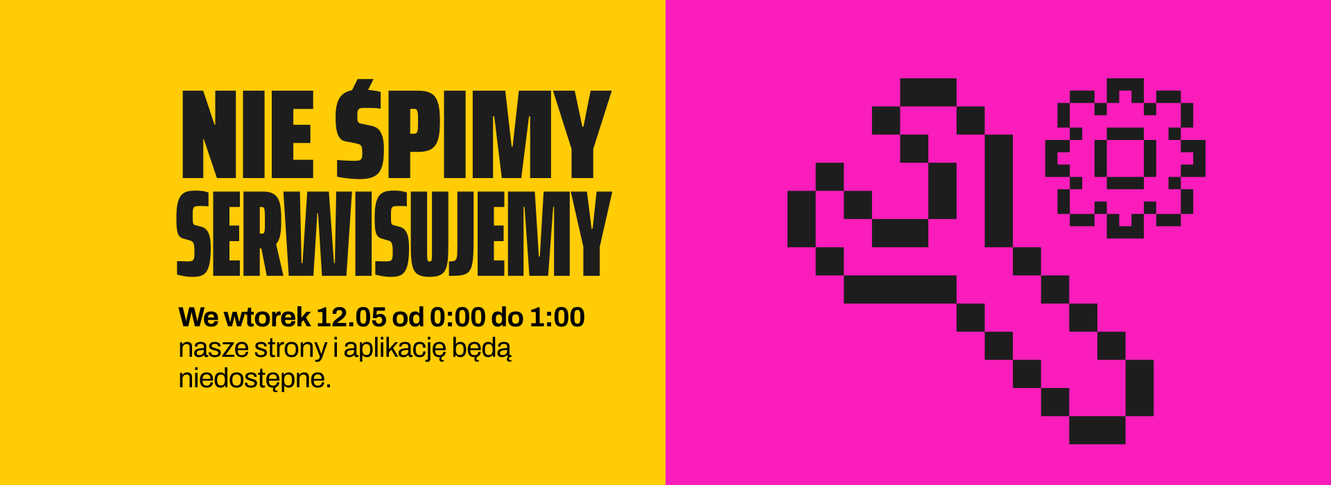 Nie śpimy, serwisujemy. We wtorek, 12 maja, od północy do pierwszej w nocy, nasze strony i aplikacje będą niedostępne.